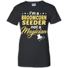 I'm A Broomcorn Seeder Not A Magician T-Shirt