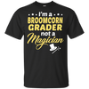 I'm A Broomcorn Grader Not A Magician T-Shirt