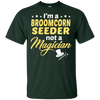 I'm A Broomcorn Seeder Not A Magician T-Shirt