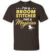 I'm A Broom Stitcher Not A Magician T-Shirt