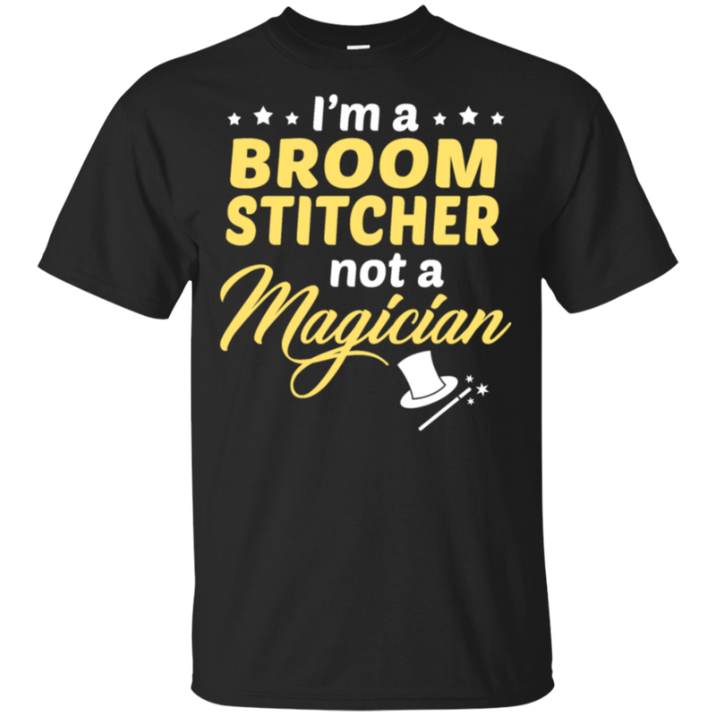 I'm A Broom Stitcher Not A Magician T-Shirt