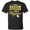 I'm A Broom Stitcher Not A Magician T-Shirt