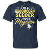 I'm A Broomcorn Seeder Not A Magician T-Shirt