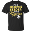 I'm A Broomcorn Seeder Not A Magician T-Shirt