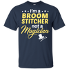 I'm A Broom Stitcher Not A Magician T-Shirt